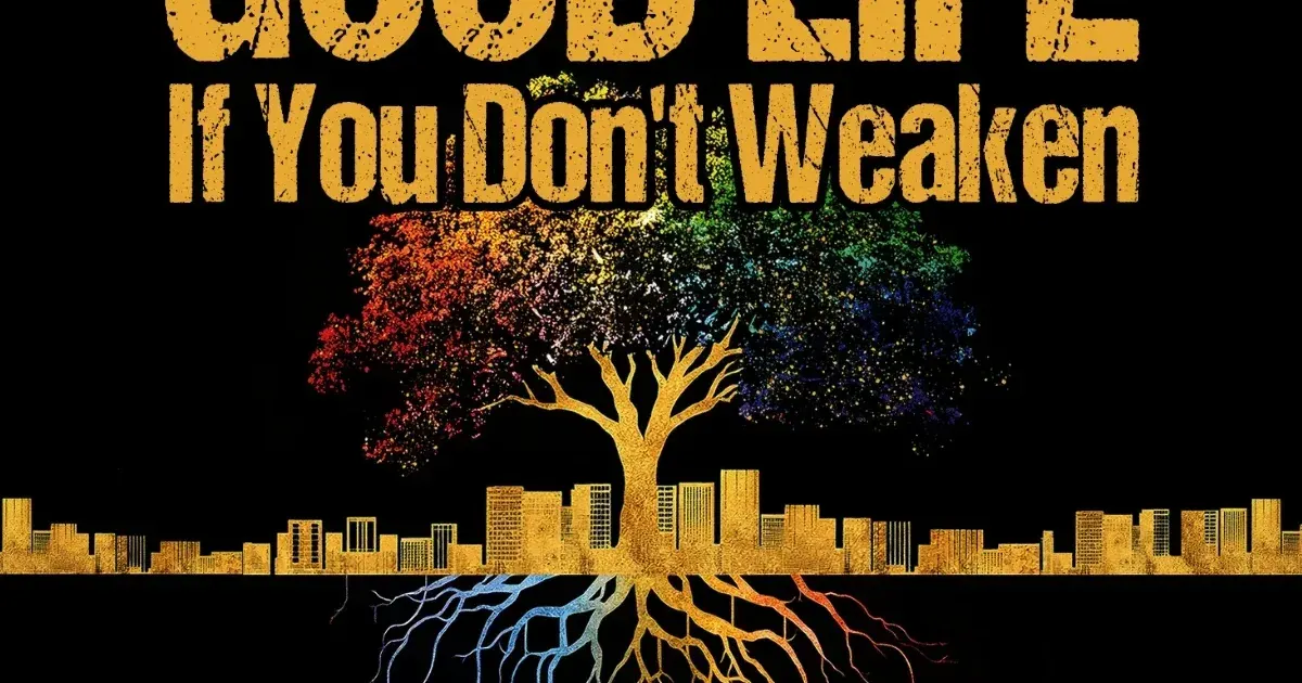 It’s a Good Life If You Don’t Weaken